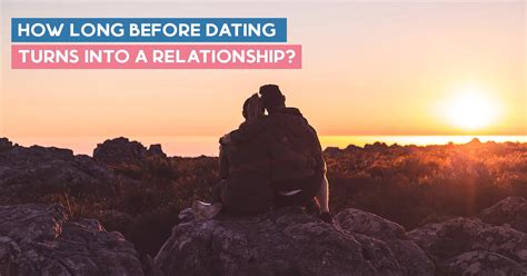 how long before dating turns into a relationship